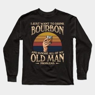 Drink Bourbon Ignore Old Man Problems Long Sleeve T-Shirt